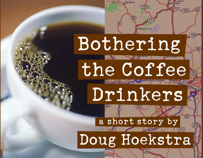 Bothering the Coffee Drinkers by Doug Hoekstra